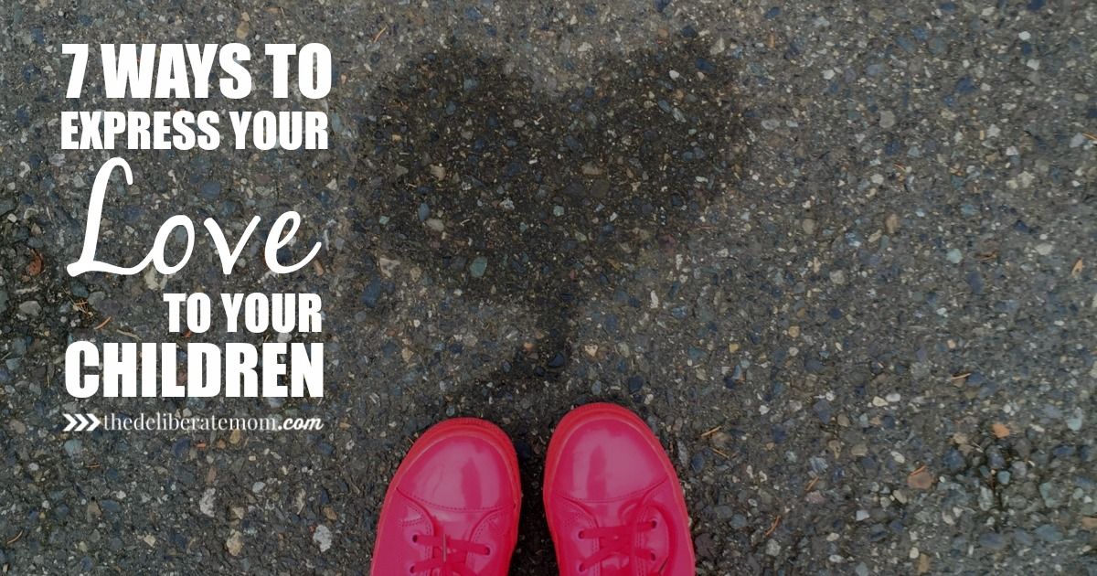 7-deliberate-ways-to-express-love-to-your-children